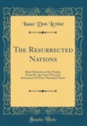 Image for The Resurrected Nations: Short Histories of the Peoples Freed By, the Great War and Statements of Their National Claims (Classic Reprint)