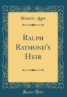 Image for Ralph Raymond&#39;s Heir (Classic Reprint)