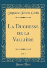 Image for La Duchesse de la Valliere, Vol. 1 (Classic Reprint)