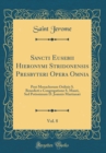 Image for Sancti Eusebii Hieronymi Stridonensis Presbyteri Opera Omnia, Vol. 8: Post Monachorum Ordinis S. Benedicti e Congregatione S. Mauri, Sed Potissimum D. Joannis Martianæi (Classic Reprint)