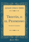Image for Tristan, o el Pesimismo: Novela de Costumbres (Classic Reprint)