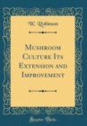 Image for Mushroom Culture Its Extension and Improvement (Classic Reprint)