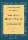 Image for Wie Anne Babi Jowager, Vol. 2: Haushaltet und wie Es Ihm mit dem Doktern Geht (Classic Reprint)