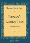 Image for Renan&#39;s Leben Jesu: Kritisch Beleuchtet (Classic Reprint)