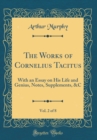 Image for The Works of Cornelius Tacitus, Vol. 2 of 8: With an Essay on His Life and Genius, Notes, Supplements, &amp;C (Classic Reprint)