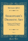 Image for Shakspeare&#39;s Dramatic Art, Vol. 1: History and Character of Shakspeare&#39;s Plays (Classic Reprint)