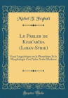 Image for Le Parler de Kfar&#39;abida (Liban-Syrie): Essai Linguistique sur la Phonetique Et la Morphologie d&#39;un Parler Arabe Moderne (Classic Reprint)