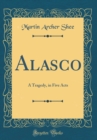Image for Alasco: A Tragedy, in Five Acts (Classic Reprint)