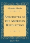 Image for Anecdotes of the American Revolution (Classic Reprint)