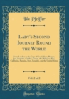 Image for Lady&#39;s Second Journey Round the World, Vol. 2 of 2: From London to the Cape of Good Hope, Borneo, Java, Sumatra, Celebes, Ceram, the Moluccas, Etc;, California, Panama, Peru, Ecuador, and the United S