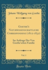 Image for Goethe&#39;s Naturwissenschaftliche Correspondenz (1812-1832), Vol. 1: Im Auftrage Der Von Goethe&#39;schen Familie (Classic Reprint)