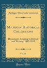 Image for Michigan Historical Collections, Vol. 40: Documents Relating to Detroit and Vicinity, 1805-1813 (Classic Reprint)