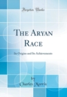 Image for The Aryan Race: Its Origins and Its Achievements (Classic Reprint)