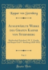 Image for Ausgewahlte Werke des Grafen Kaspar von Sternberg, Vol. 1: Briefwechsel Zwischen J. W. V. Goethe und Kaspar Graf V. Sternberg (1820-1832) (Classic Reprint)