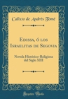 Image for Edissa, o los Israelitas de Segovia: Novela Historico-Religiosa del Siglo XIII (Classic Reprint)