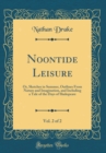 Image for Noontide Leisure, Vol. 2 of 2: Or, Sketches in Summer, Outlines From Nature and Imagination, and Including a Tale of the Days of Shakspeare (Classic Reprint)