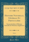 Image for Histoire Naturelle, Generale Et Particuliere, Vol. 4: Servant de Suite a l&#39;Histoire Naturelle de l&#39;Homme; Supplement (Classic Reprint)