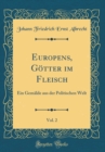 Image for Europens, Gotter im Fleisch, Vol. 2: Ein Gemalde aus der Politischen Welt (Classic Reprint)