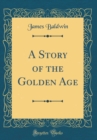 Image for A Story of the Golden Age (Classic Reprint)