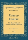 Image for United Empire, Vol. 1: The Royal Colonial Institute Journal; 1909-1910 (Classic Reprint)