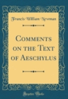 Image for Comments on the Text of Aeschylus (Classic Reprint)