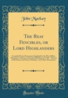 Image for The Reay Fencibles, or Lord Highlanders: Compiled From Documents Supplied by the War Office; &quot;Musgrave&#39;s History of the Irish Rebellion of 1798;&quot; &quot;History of the House and Clan of Mackay,&quot; and Other D