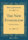 Image for The New Evangelism: And Other Addresses (Classic Reprint)