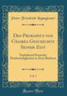 Image for Des Prokopius von Casarea Geschichte Seiner Zeit, Vol. 1: Enthaltend Persische Denkwurdigkeiten in Zwei Buchern (Classic Reprint)