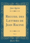 Image for Recueil des Lettres de Jean Racine, Vol. 1 (Classic Reprint)