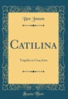 Image for Catilina: Tragedie en Cinq Actes (Classic Reprint)