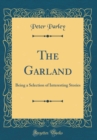 Image for The Garland: Being a Selection of Interesting Stories (Classic Reprint)