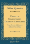 Image for Essays on Shakespeare's Dramatic Characters: With an Illustration of Shakespeare's Representation of National Characters, in That of Fluellen (Classic Reprint)