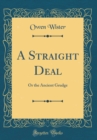 Image for A Straight Deal: Or the Ancient Grudge (Classic Reprint)