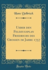 Image for Ueber den Feldzugsplan Friedrichs des Großen im Jahre 1757 (Classic Reprint)