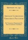 Image for Arnoldi Lubecensis Gregorius Peccator: De Teutonico Hartmanni De Aue in Latinum Translatus (Classic Reprint)