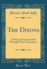 Image for The Dixons: A Story of American Life Through Three Generations (Classic Reprint)