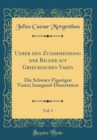 Image for Ueber den Zusammenhang der Bilder auf Griechischen Vasen, Vol. 1: Die Schwarz-Figurigen Vasen; Inaugural-Dissertation (Classic Reprint)