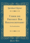 Image for Ueber die Freyheit Ber Rheinschiffahrt: Ein Sendschreiben (Classic Reprint)
