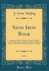 Image for Sand Iron Book, Vol. 1: A Romance of About 1400 A. D. Now First Edited From the Unique Ms. (Laud, Misc, 595) In the Bodleian Library, Oxford, With Introduction, Notes, I Glossary (Classic Reprint)