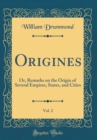 Image for Origines, Vol. 2: Or, Remarks on the Origin of Several Empires, States, and Cities (Classic Reprint)