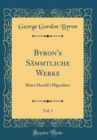 Image for Byron&#39;s Sammtliche Werke, Vol. 1: Ritter Harold&#39;s Pilgerfahrt (Classic Reprint)