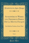 Image for Ausgewahlte Werke von Friedrich Baron De La Motte Fouque, Vol. 1: Der Held des Nordens, Erster Theil (Classic Reprint)