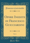 Image for Opere Inedite di Francesco Guicciardini, Vol. 6 (Classic Reprint)