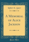 Image for A Memorial of Alice Jackson (Classic Reprint)