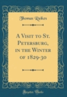 Image for A Visit to St. Petersburg, in the Winter of 1829-30 (Classic Reprint)