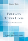 Image for Pole and Tower Lines: For Electric Power Transmission (Classic Reprint)