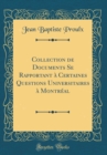 Image for Collection de Documents Se Rapportant a Certaines Questions Universitaires a Montreal (Classic Reprint)