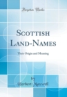 Image for Scottish Land-Names: Their Origin and Meaning (Classic Reprint)