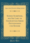 Image for Sophie Schroder, wie Sie Lebt im Gedachtniß Ihrer Zeitgenossen und Kinder (Classic Reprint)