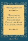 Image for Medicinische Blumenlese aus Shakespeare zu Eigener und Seiner Collegen Kurzweil (Classic Reprint)